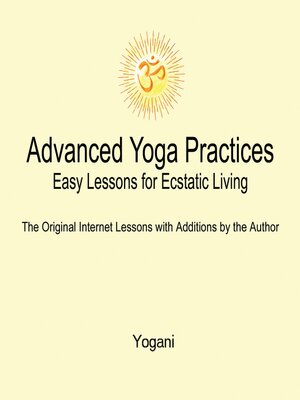 cover image of Advanced Yoga Practices--Easy Lessons for Ecstatic Living